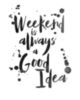 Weekend is always a Good Idea