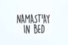 Namast'ay in bed