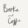 Books and Coffee.