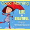 Good Morning! Life is beautiful. Happy Wednesday!