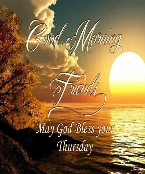Good morning Friends. May God Bless your Thursday