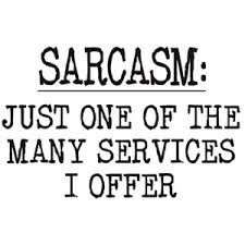 Sarcasm: just one of the many services I offer