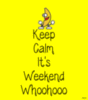 Keep Calm It's Weekend