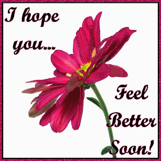 I hope you... Feel Better Soon! -- Flower