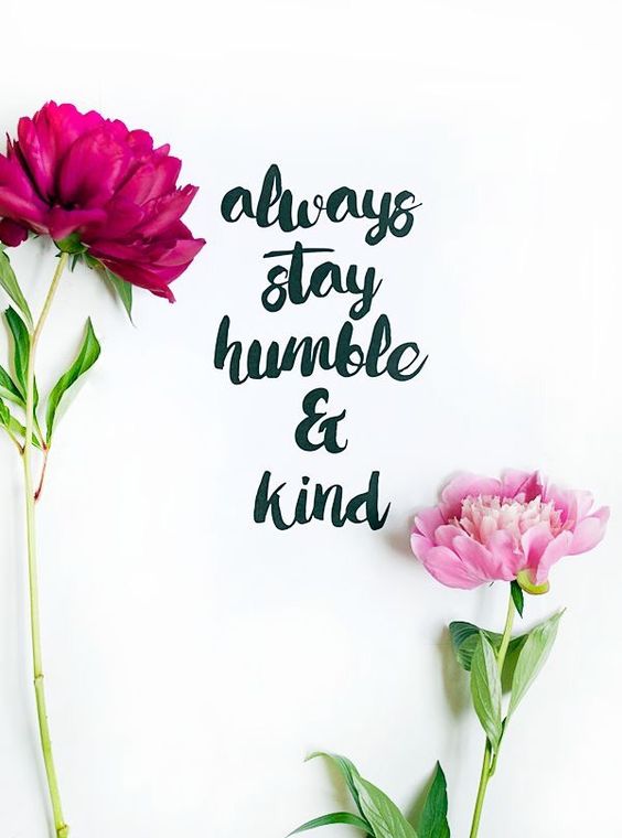 Always stay humble & kind