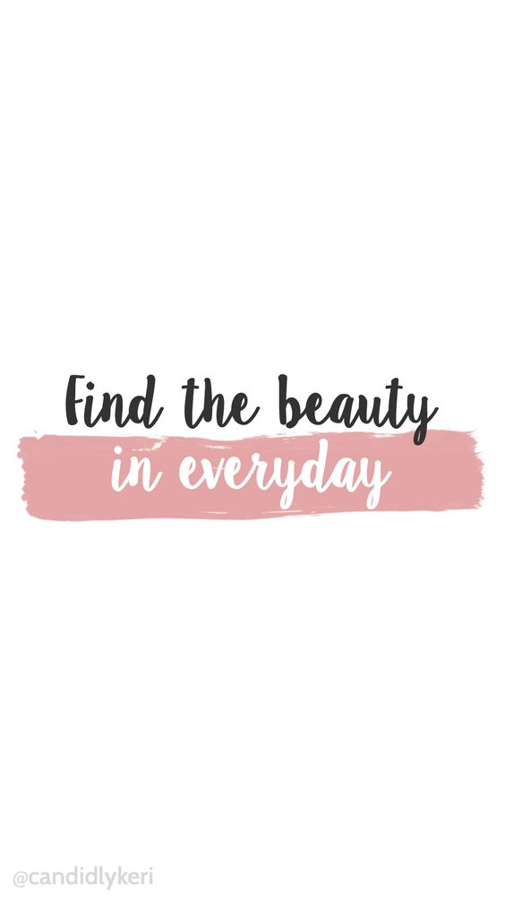 Find the beauty in everyday.