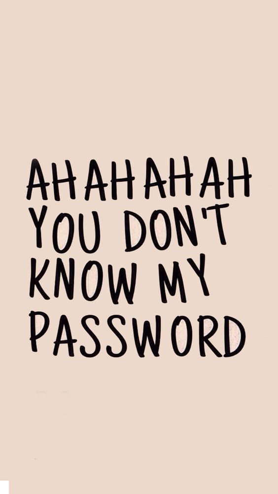 You Don't Know My Password :)