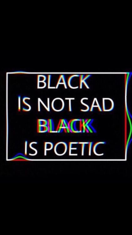 Black Is Not Sad Black Is Poetic