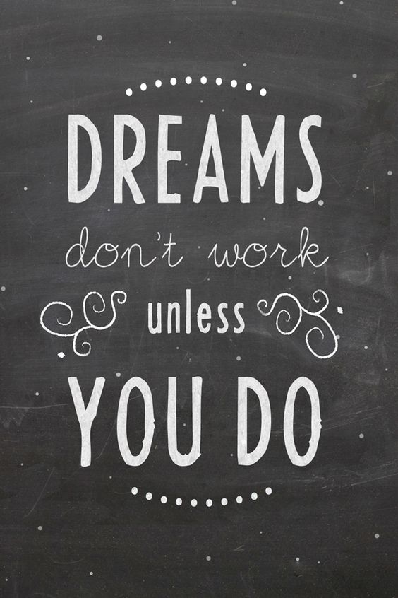 Dreams don't work unless you do