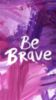 Be Brave