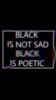 Black Is Not Sad Black Is Poetic