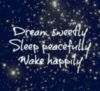 Dream Sweetly, Sleep peacefully, Wake happily!