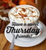 Have a sweet Thursday friends!