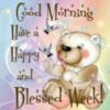 Good Morning! Have a Happy and Blessed Week!