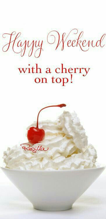 Happy Weekend with a cherry on top!