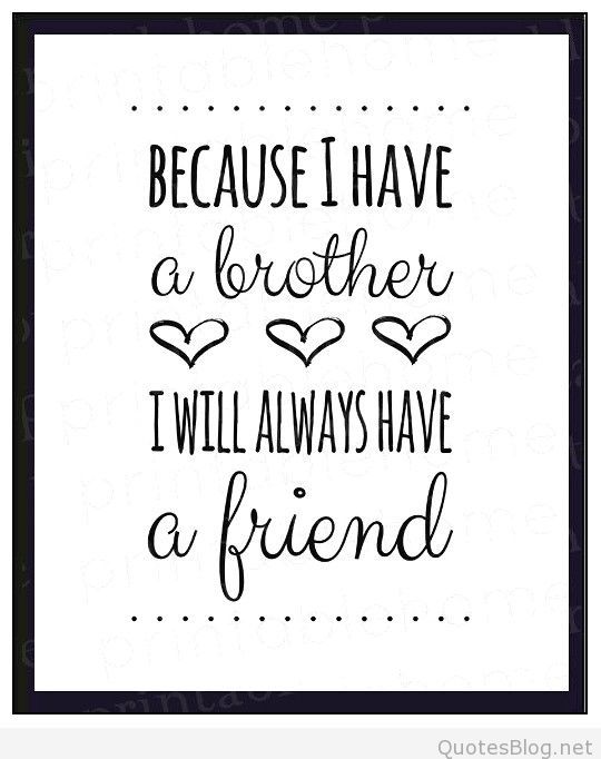 Because I Have A Brother I Will Always Have A Friend