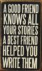 A Good Friend Knows All Your Stories, A Best Friend Helped You Write Them