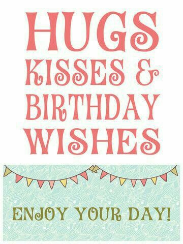 Hugs Kisses & Birthday Wishes 