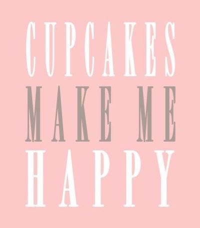 Cupcakes make me happy