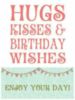 Hugs Kisses & Birthday Wishes 