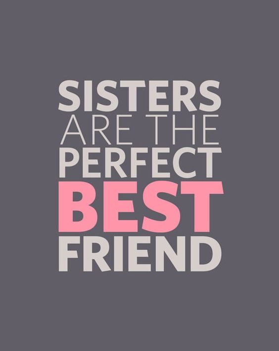 Sisters are the perfect best friend