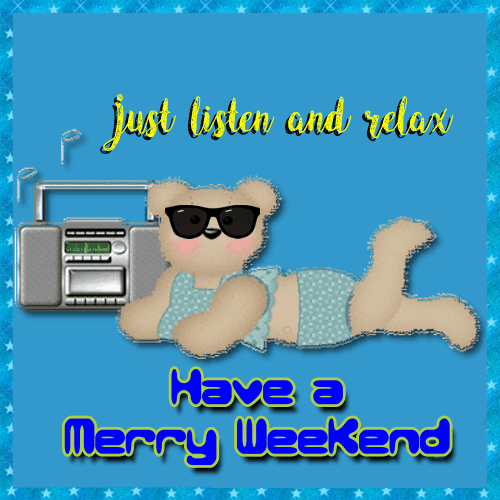 Have A Merry Weekend! -- Teddy Bear