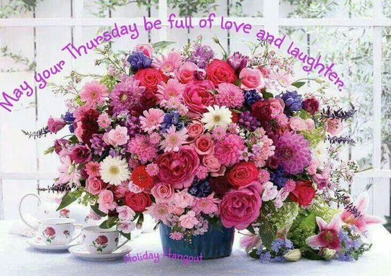 May your Thursday be full of love and laughter.