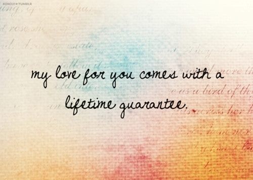 My Love For You Comes With A Lifetime Guarantee.