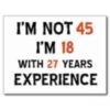 I'm not 45 I'm 18 with 127 years experience