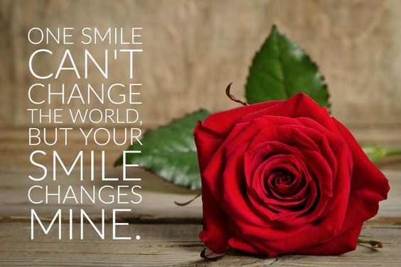 One Smile Can't Change The World, But Your Smile Changes Mine -- Red Rose