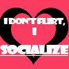 I Dont Flirt I Socialize