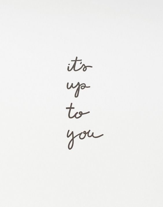 It's Up To You
