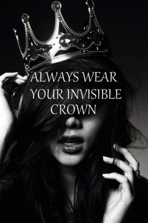 Always wear Your Invisible Crown