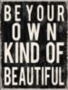 Be Your Own Kind Of Beautiful.