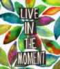 Live In The Moment!