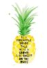 Be a pineapple: stand tall, wear a crown and be sweet on the inside.