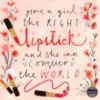 Give a girl the right lipstick and she can conquer the world. 