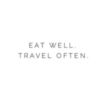 Eat Well. Travel Often.