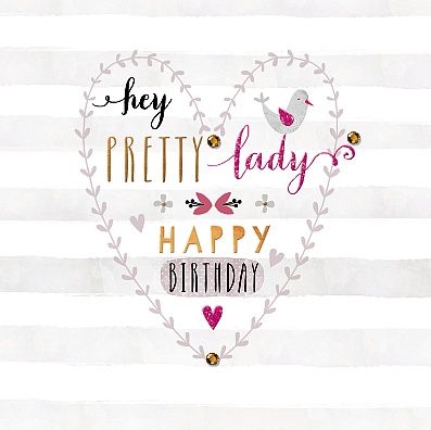 Hey Pretty Lady Happy Birthday -- Heart