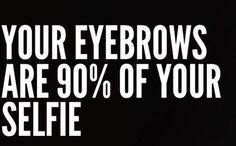 Your Eyebrows Are 90% of Your Selfie