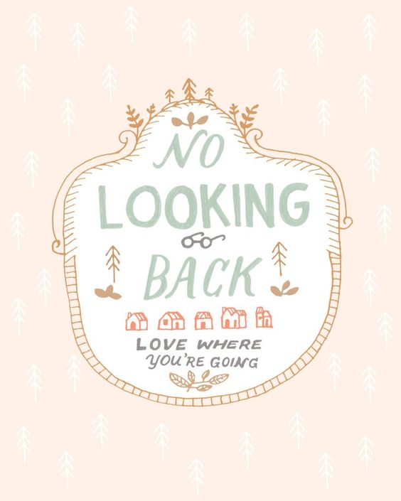 No looking back. Love Where You're Going.