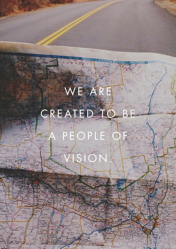 We are created to be a people of vision.