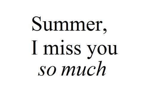 Summer, I miss you so much