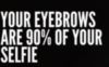 Your Eyebrows Are 90% of Your Selfie