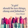 A girl should be two things, classy and fabulous. Coco Shanel