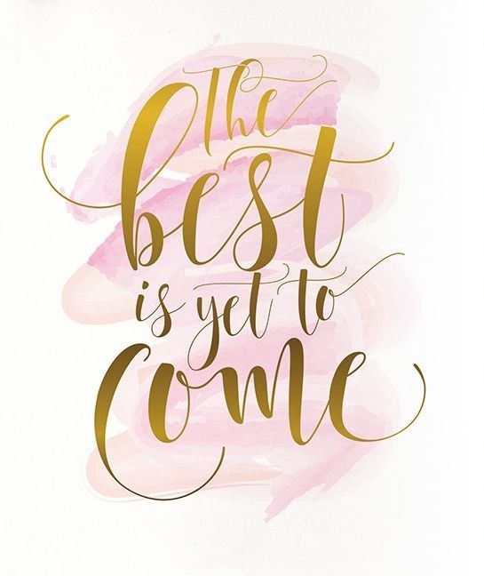 The Best Is Yet To Come.