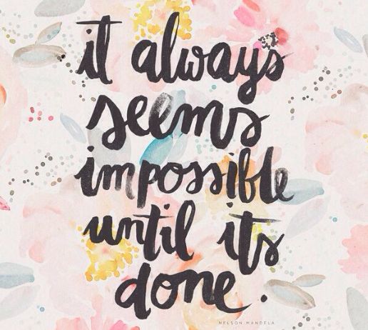 It always seems impossible until it's done.