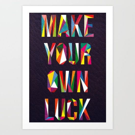 Make Your Own Luck