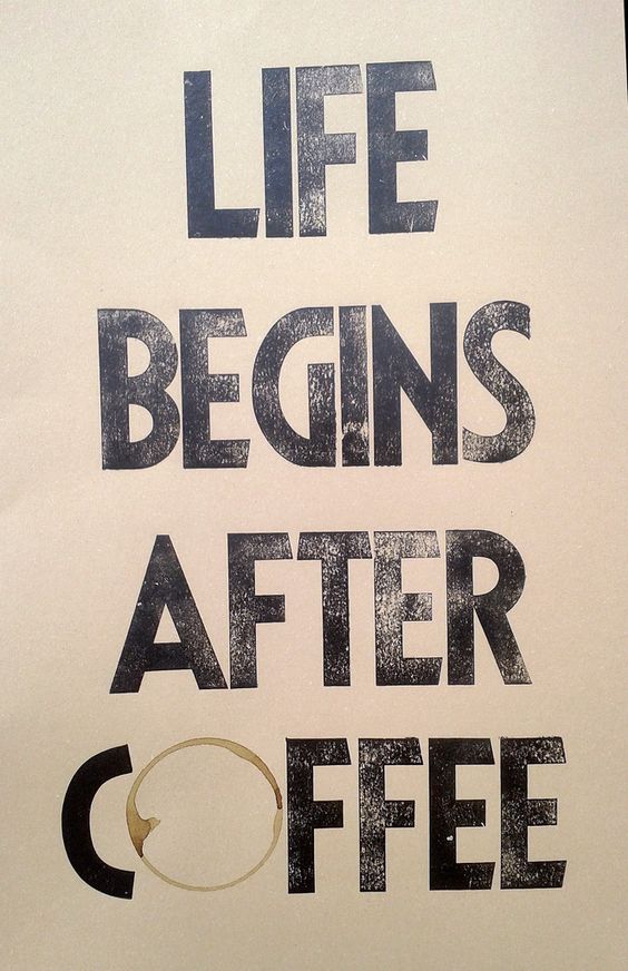 Life begins after Coffee