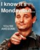 It's Monday You're Awesome quote